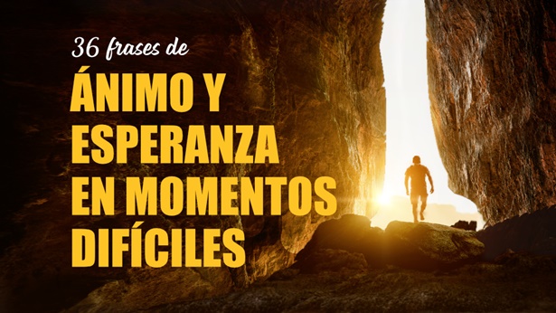 36 frases de ánimo y esperanza en momentos difíciles