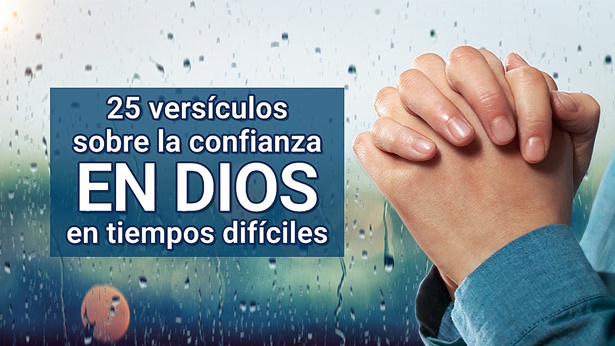25 versículos de confianza en Dios en tiempos difíciles - Dios es nuestro apoyo