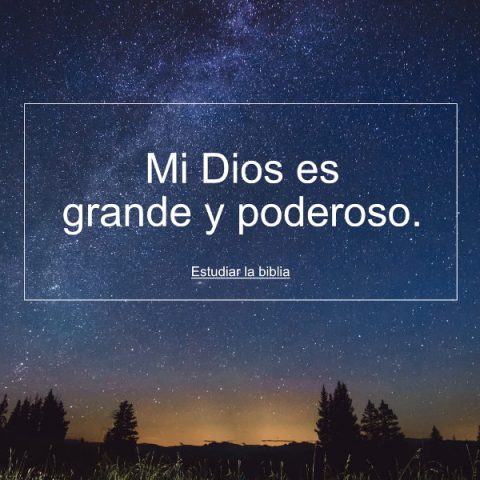 Mi Dios es grande y poderoso