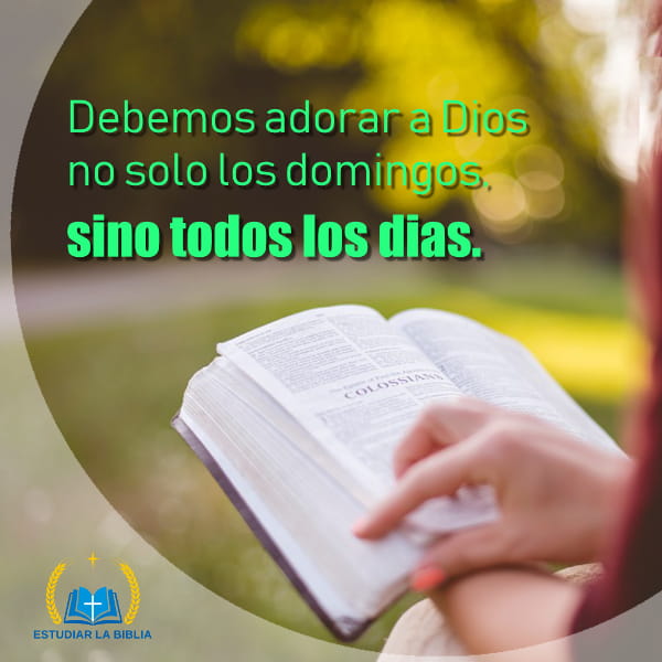 Debemos Adorar A Dios No Solo Los Domingos Sino Todos Los Dias