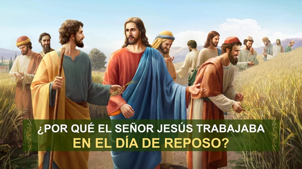 ¿Por qué el Señor Jesús trabajaba en el día de reposo?