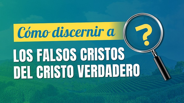 Cómo discernir a los falsos Cristos del Cristo verdadero