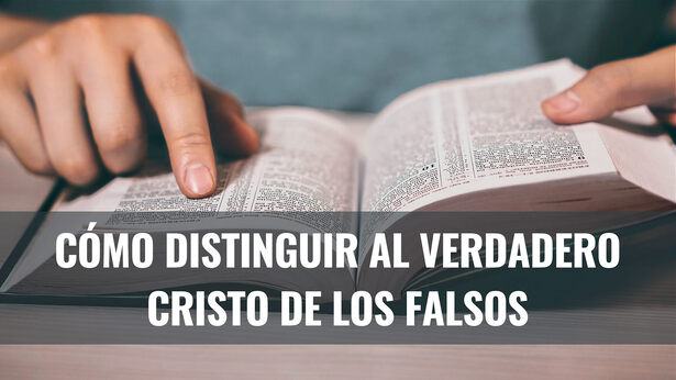 Versículos bíblicos | Cómo distinguir el verdadero Cristo y falsos Cristos