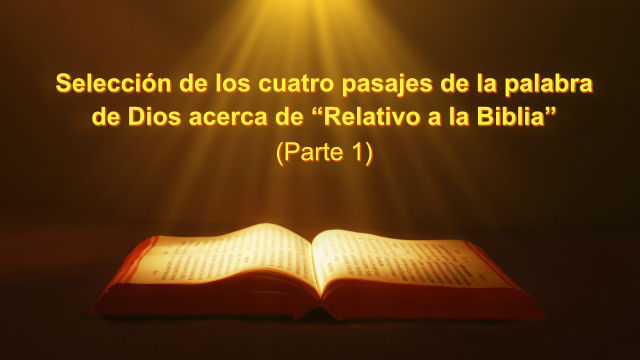 Selección de los cuatro pasajes de la palabra de Dios acerca de “Relativo a la Biblia” Parte 1