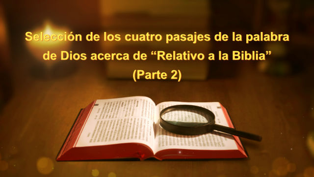 Selección de los cuatro pasajes de la palabra de Dios acerca de “Relativo a la Biblia” Parte 2
