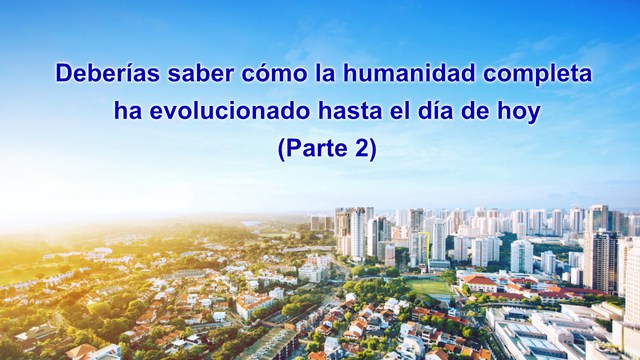 Deberías saber cómo la humanidad completa ha evolucionado hasta el día de hoy (Parte 2)