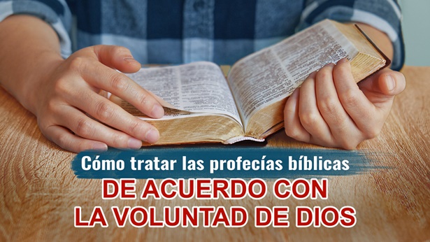 Cómo tratar las profecías bíblicas de acuerdo con la voluntad de Dios