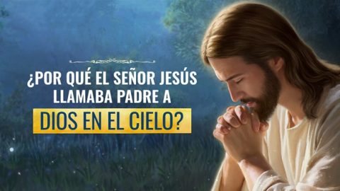 ¿Por qué el Señor Jesús llamaba Padre a Dios en el cielo?