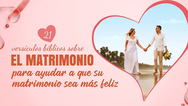 21 versículos bíblicos sobre el matrimonio para ayudar a que su matrimonio sea más feliz