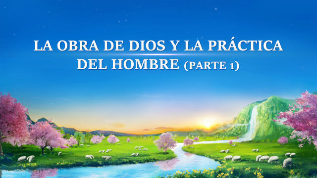 La obra de Dios y la práctica del hombre (Parte 1)