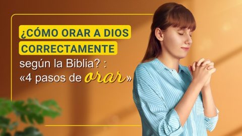 ¿Cómo orar a Dios correctamente? 4 pasos de orar correctamente