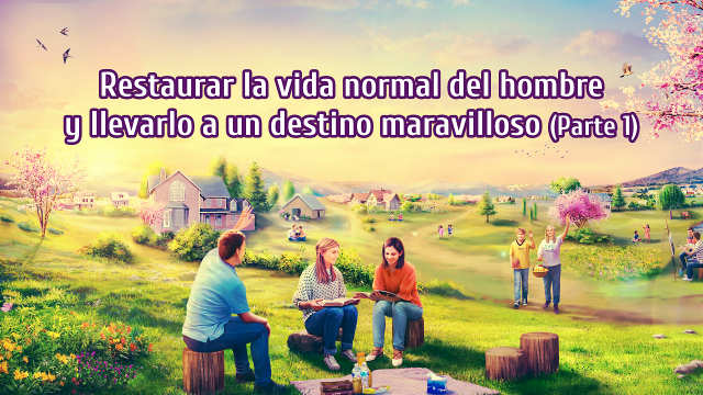 Restaurar la vida normal del hombre y llevarlo a un destino maravilloso (Parte 1)