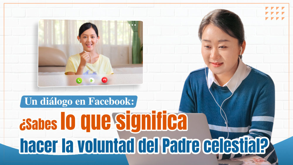 Un diálogo en Facebook: ¿Sabes lo que significa hacer la voluntad del Padre celestial?
