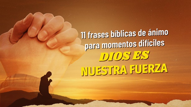 11 frases bíblicas de ánimo para momentos difíciles - Dios es nuestra fuerza