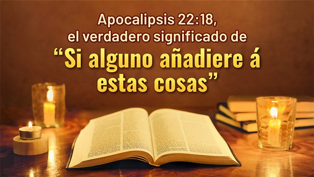 Explicación de Apocalipsis 22:18-19: El Verdadero significado de "no podían agregar"