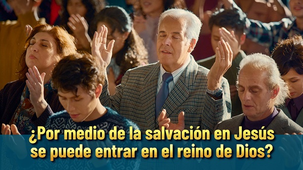 ¿Por medio de la salvación en Jesús se puede entrar en el reino de Dios?