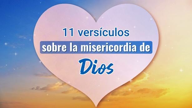11 versículos sobre la misericordia de Dios - Sentir con mayor profundidad la misericordia y el amor de Dios