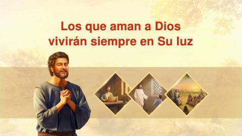 Los que aman a Dios vivirán siempre en Su luz