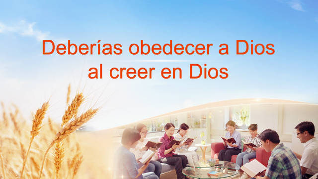 Debes obedecer a Dios al creer en Dios