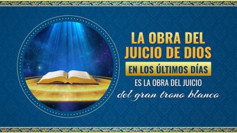 La obra del juicio de Dios en los últimos días es la obra del juicio del gran trono blanco