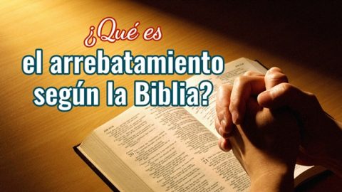 ¿Qué es el arrebatamiento según la Biblia?