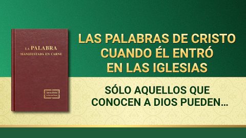 La Palabra de Dios | Sólo aquellos que conocen a Dios pueden dar testimonio de Él