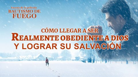 Película cristiana | Cómo llegar a ser realmente obediente a Dios y lograr Su salvación (Fragmento destacado)