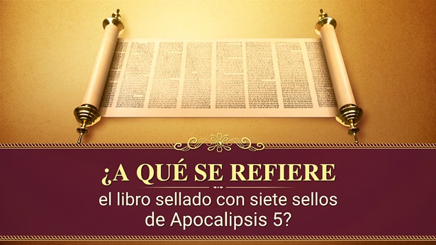 ¿A qué se refiere el libro sellado con siete sellos de Apocalipsis 5?