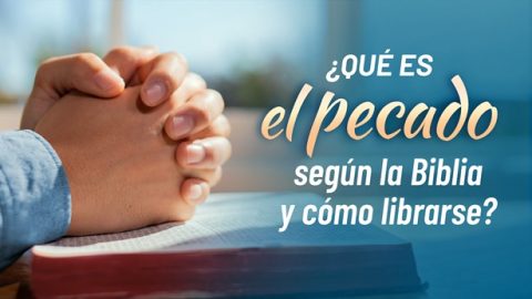 ¿Qué es el pecado según la Biblia y cómo librarse?