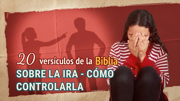 20 versículos de la Biblia sobre la ira - Cómo controlarla
