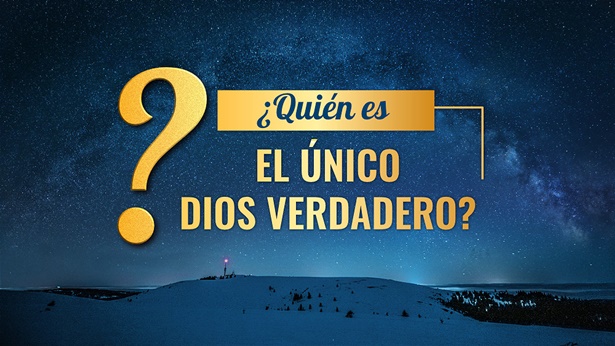¿Quién es el único Dios verdadero?