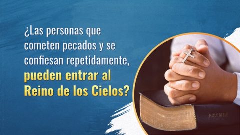 ¿Las personas que cometen pecados y se confiesan repetidamente, pueden entrar al Reino de los Cielos?