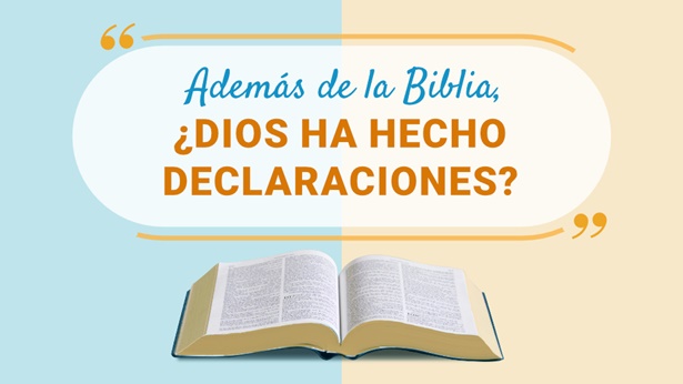 Además de la Biblia, ¿Dios ha hecho declaraciones?