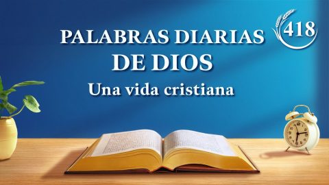 Palabras diarias de Dios: La entrada en la vida | Fragmento 418