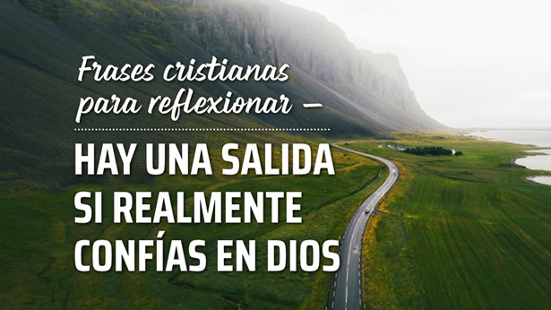 Frases cristianas para reflexionar – Hay una salida si realmente confías en Dios