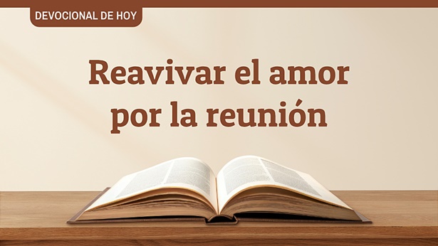 Devocional de hoy: Reavivar el amor por la reunión