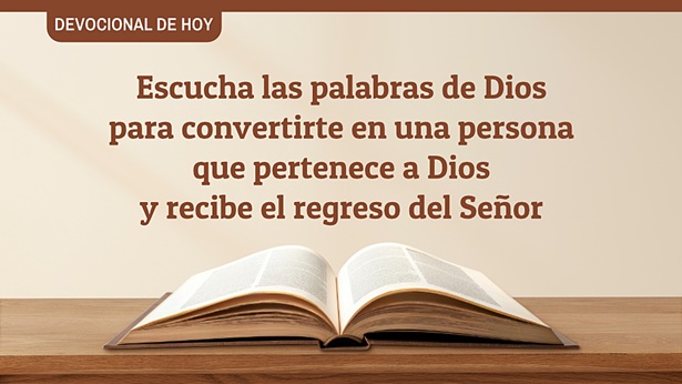 Devocional de hoy: Escucha las palabras de Dios para convertirte en una persona que pertenece a Dios y recibe el regreso del Señor