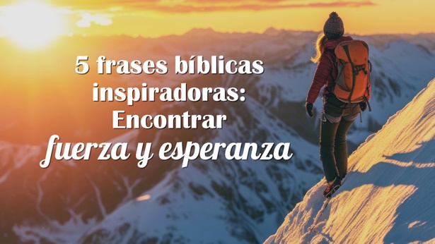 5 frases bíblicas inspiradoras: encontrar fuerza y ​​esperanza