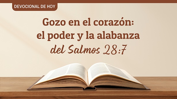 Gozo en el corazón: el poder y la alabanza del Salmos 28:7